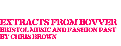 Extracts from Bovver - Bristol music and fashion past by Chris Brown