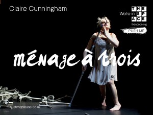 Claire Cunningham, dancing in a slip with her crutches. Text reads menage a trois, claire cunningham, push me.