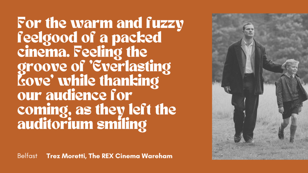 quote: For the warm and fuzzy feelgood of a packed cinema. Feeling the groove of 'Everlasting Love' while thanking our audience for coming, as they left the auditorium smiling