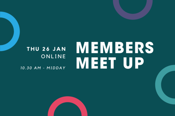 white text on a teal background. Reads: Members Meet Up, Thu 26 Jan, Online. 10.30 am - MIDDAY